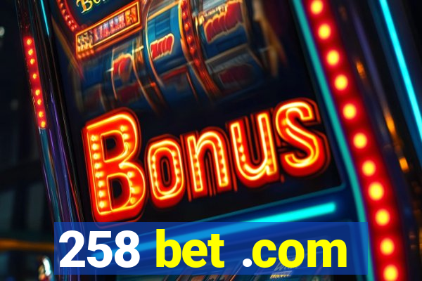258 bet .com